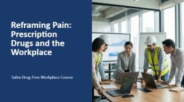 Reframing Pain: Prescription Drugs and the Workplace - Safex Drug-Free Workplace Course