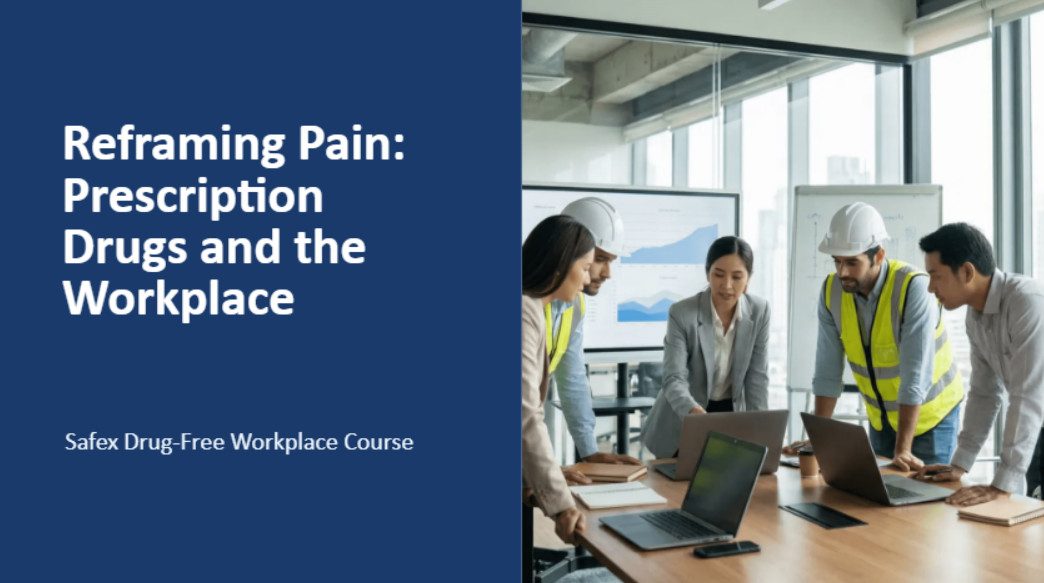 Reframing Pain: Prescription Drugs and the Workplace - Safex Drug-Free Workplace Course